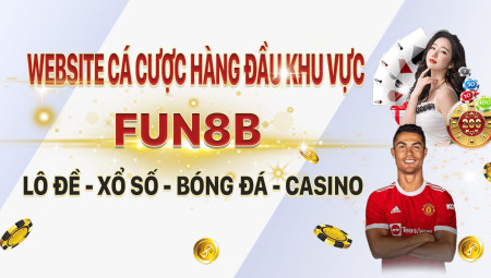 Fun8b - Đường link mới nhất, không bao giờ bị chặn